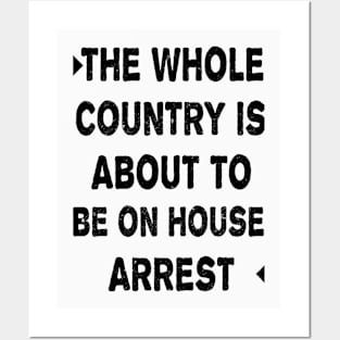 THE WHOLE COUNTRY IS ABOUT TO BE ON HOUSE ARREST Posters and Art